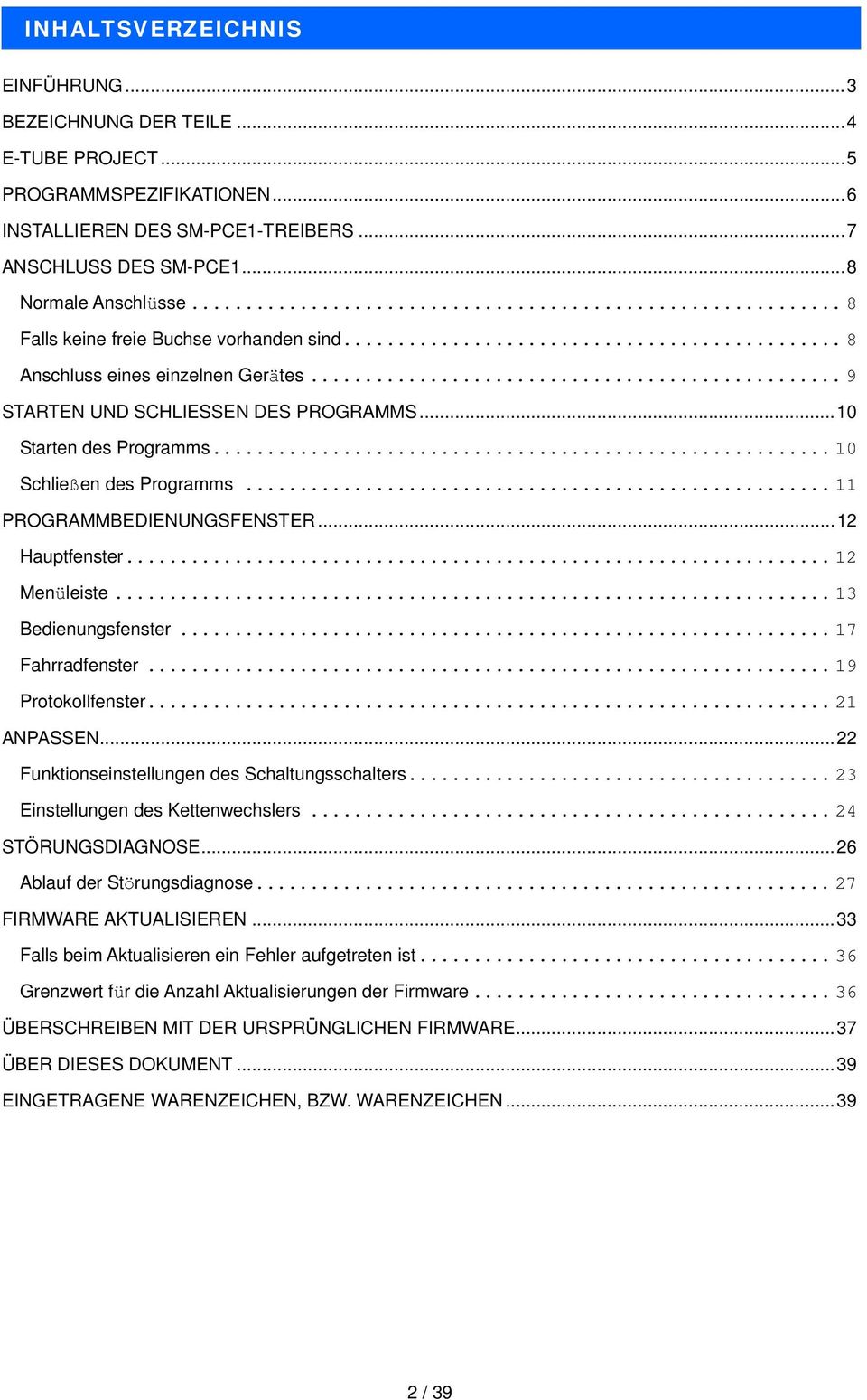 .. 11 PROGRAMMBEDIENUNGSFENSTER...12 Hauptfenster... 12 Menüleiste... 13 Bedienungsfenster... 17 Fahrradfenster... 19 Protokollfenster... 21 ANPASSEN...22 Funktionseinstellungen des Schaltungsschalters.