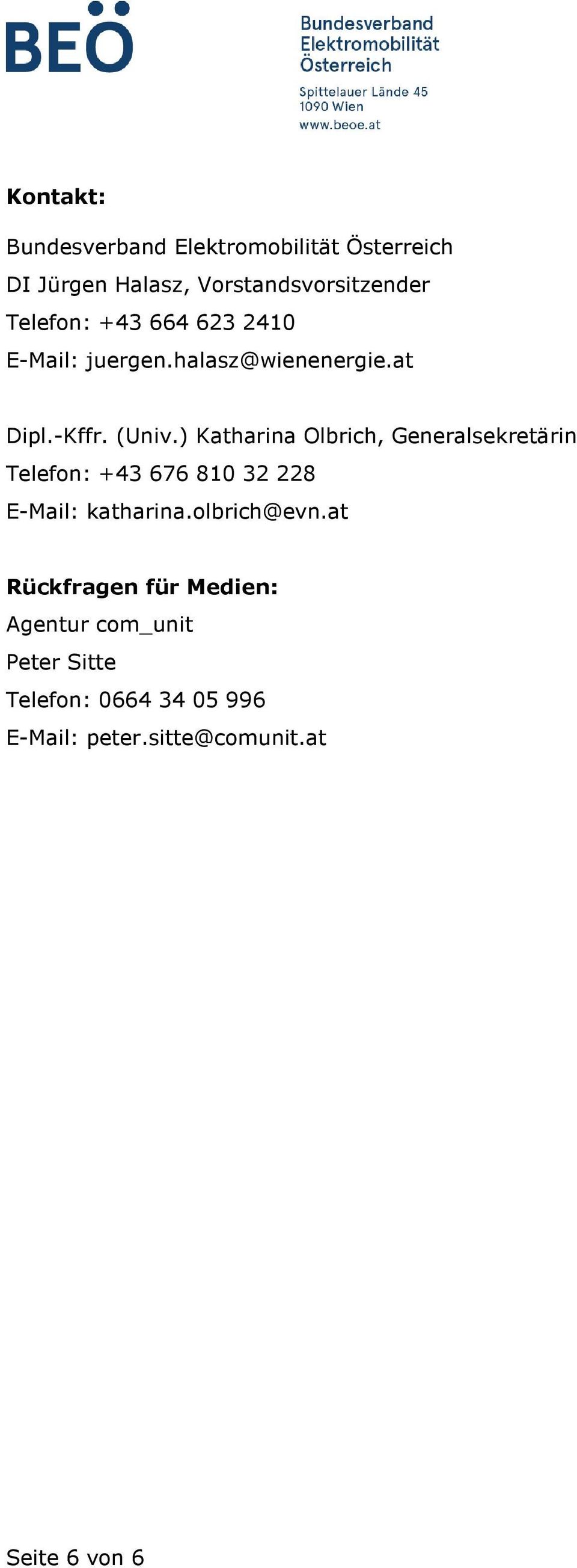 ) Katharina Olbrich, Generalsekretärin Telefon: +43 676 810 32 228 E-Mail: katharina.olbrich@evn.