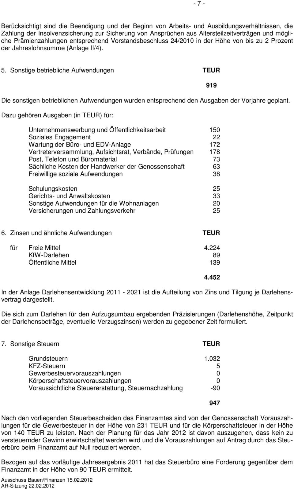 Sonstige betriebliche Aufwendungen TEUR Die sonstigen betrieblichen Aufwendungen wurden entsprechend den Ausgaben der Vorjahre geplant.