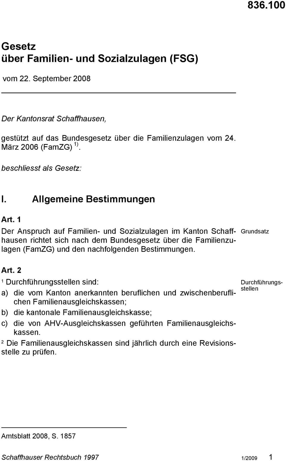 Der Anspruch auf Familien- und Sozialzulagen im Kanton Schaffhausen richtet sich nach dem Bundesgesetz über die Familienzulagen (FamZG) und den nachfolgenden Bestimmungen. Art.