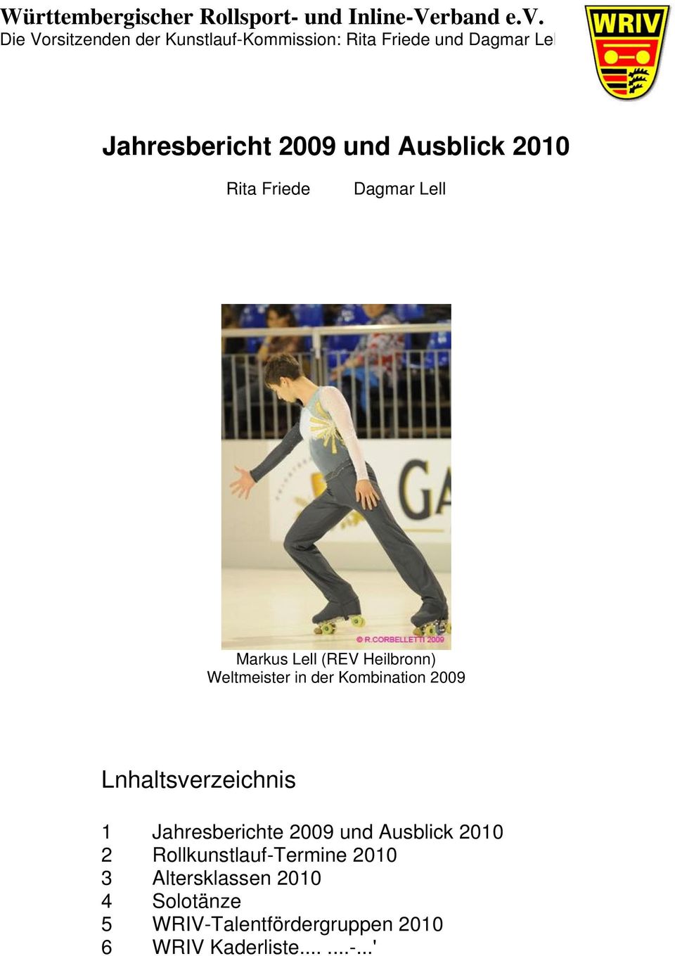 Rita Friede Dagmar Lell Markus Lell (REV Heilbronn) Weltmeister in der Kombination 2009 Lnhaltsverzeichnis