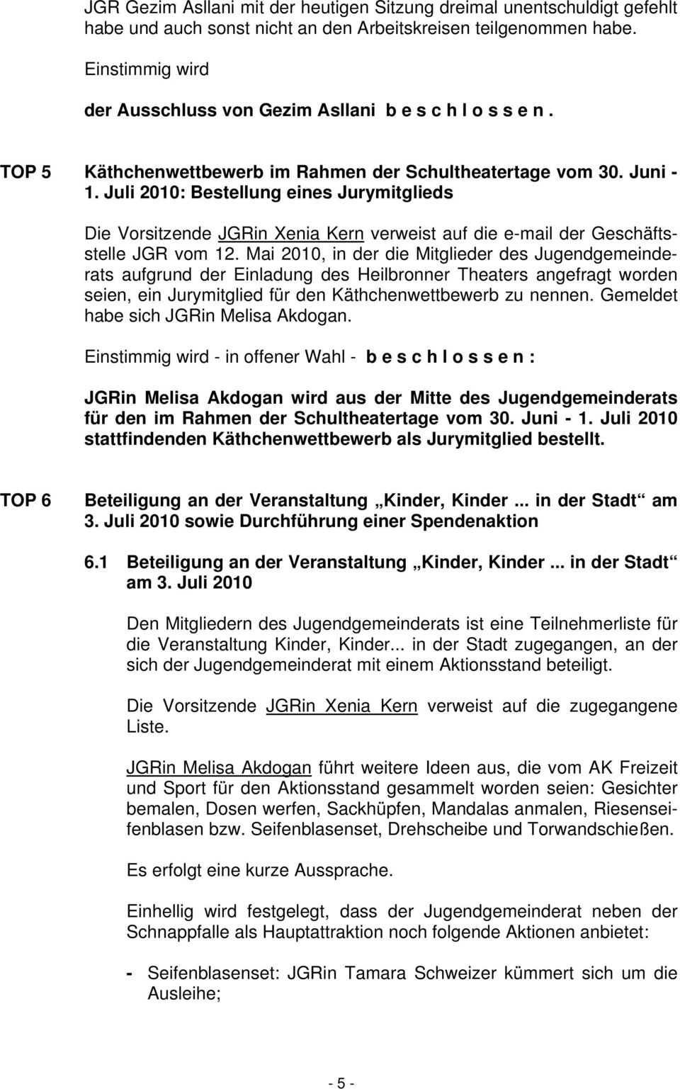 Juli 2010: Bestellung eines Jurymitglieds Die Vorsitzende JGRin Xenia Kern verweist auf die e-mail der Geschäftsstelle JGR vom 12.