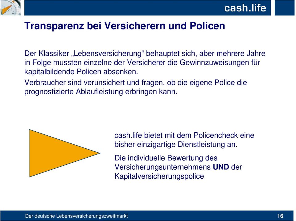 Verbraucher sind verunsichert und fragen, ob die eigene Police die prognostizierte Ablaufleistung erbringen kann. cash.