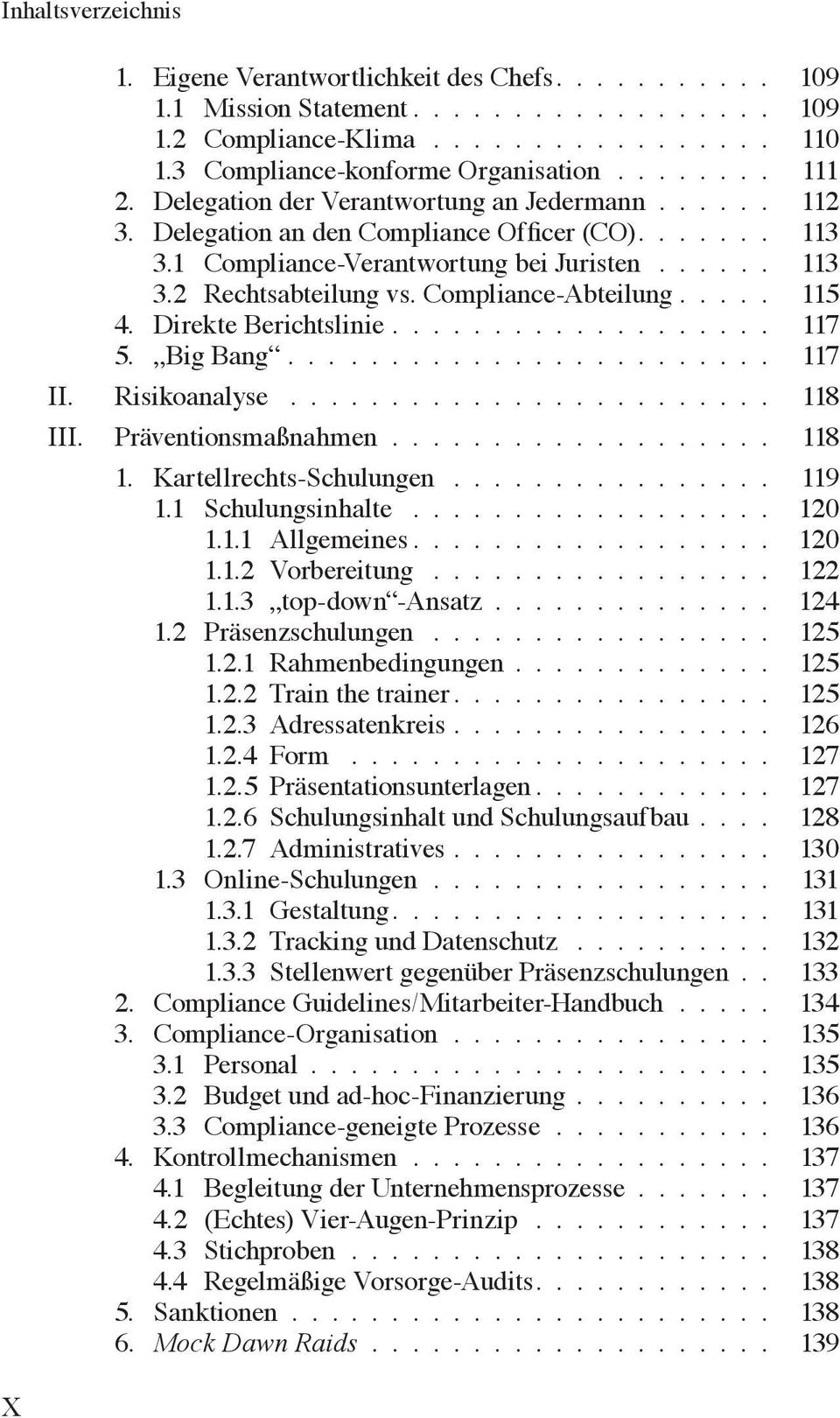 Präventionsmaßnahmen 118 1 Kartellrechts-Schulungen 119 11 Schulungsinhalte 120 111 Allgemeines 120 112 Vorbereitung 122 113 top-down -Ansatz 124 12 Präsenzschulungen 125 121 Rahmenbedingungen 125