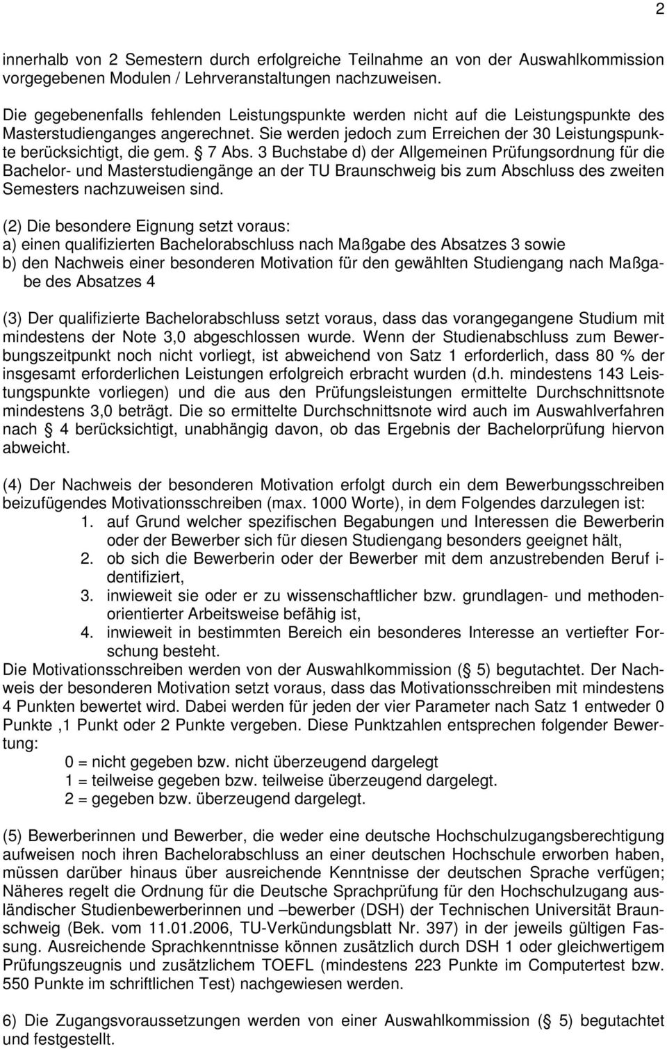 7 Abs. 3 Buchstabe d) der Allgemeinen Prüfungsordnung für die Bachelor- und Masterstudiengänge an der TU Braunschweig bis zum Abschluss des zweiten Semesters nachzuweisen sind.
