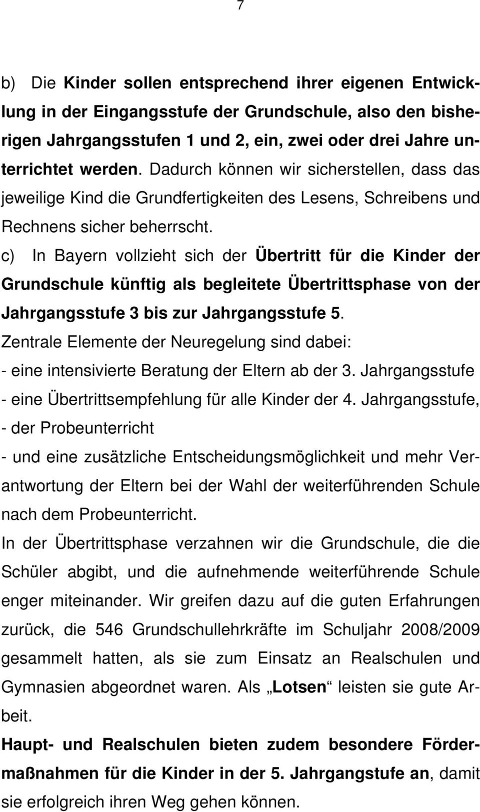 c) In Bayern vollzieht sich der Übertritt für die Kinder der Grundschule künftig als begleitete Übertrittsphase von der Jahrgangsstufe 3 bis zur Jahrgangsstufe 5.
