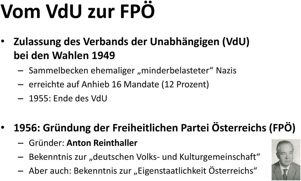 1956: Gründung der Freiheitlichen Partei Österreichs (FPÖ) Gründer: Anton Reinthaller Bekenntnis