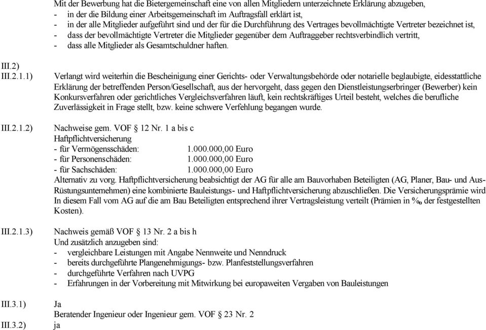 rechtsverbindlich vertritt, - dass alle Mitglieder als Gesamtschuldner haften. III.2) III.2.1.1) III.2.1.2) III.2.1.3)