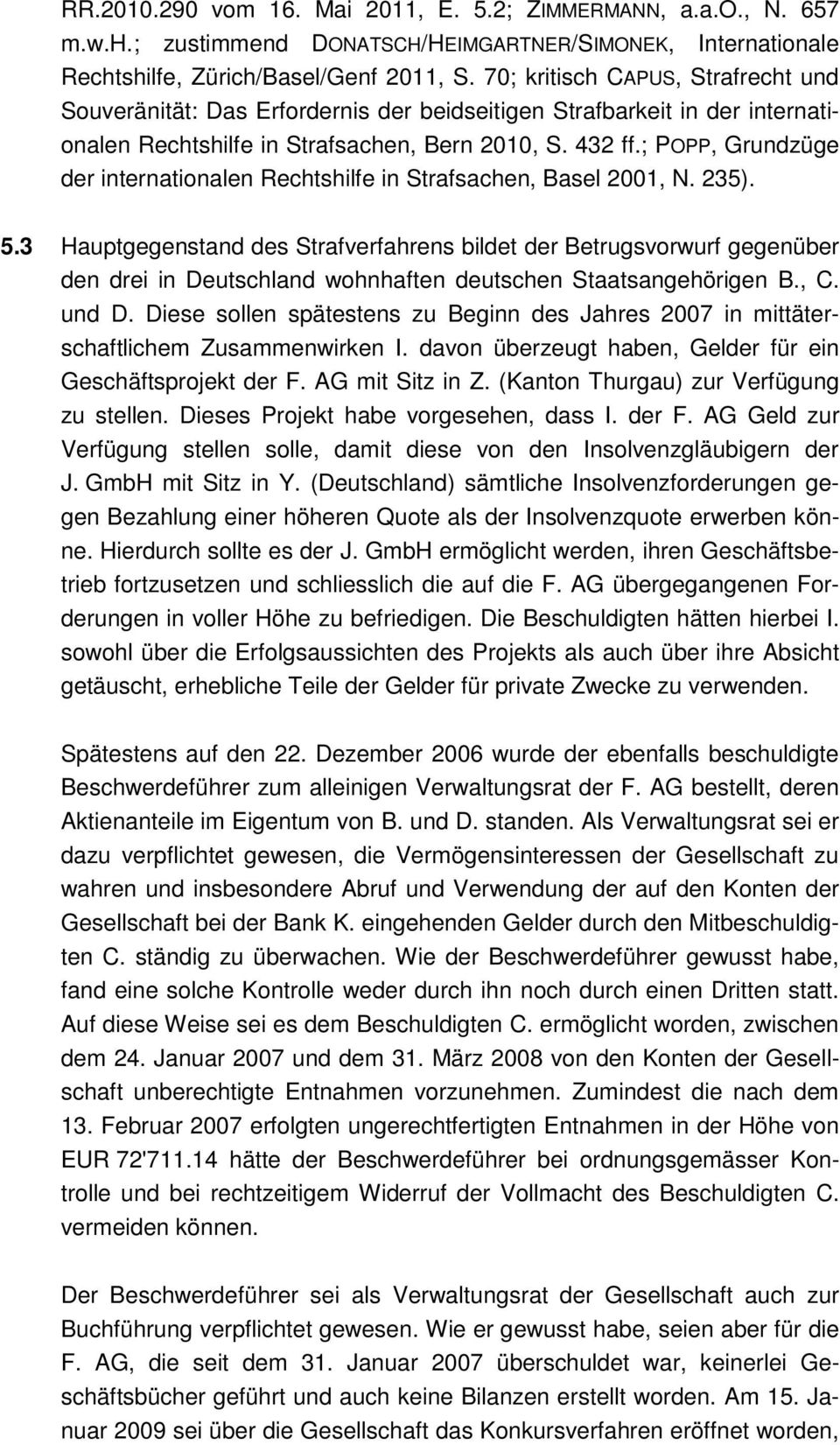 ; POPP, Grundzüge der internationalen Rechtshilfe in Strafsachen, Basel 2001, N. 235). 5.
