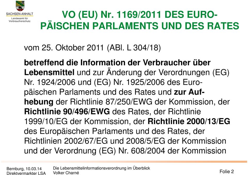 1925/2006 des Europäischen Parlaments und des Rates und zur Aufhebung der Richtlinie 87/250/EWG der Kommission, der Richtlinie 90/496/EWG des Rates, der