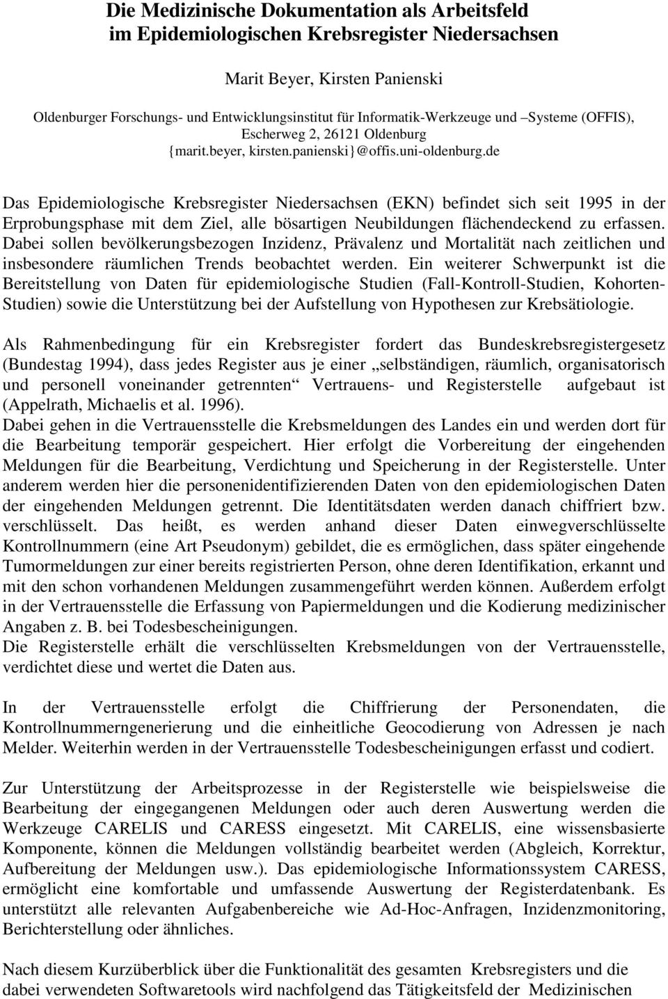 de Das Epidemiologische Krebsregister Niedersachsen (EKN) befindet sich seit 1995 in der Erprobungsphase mit dem Ziel, alle bösartigen Neubildungen flächendeckend zu erfassen.