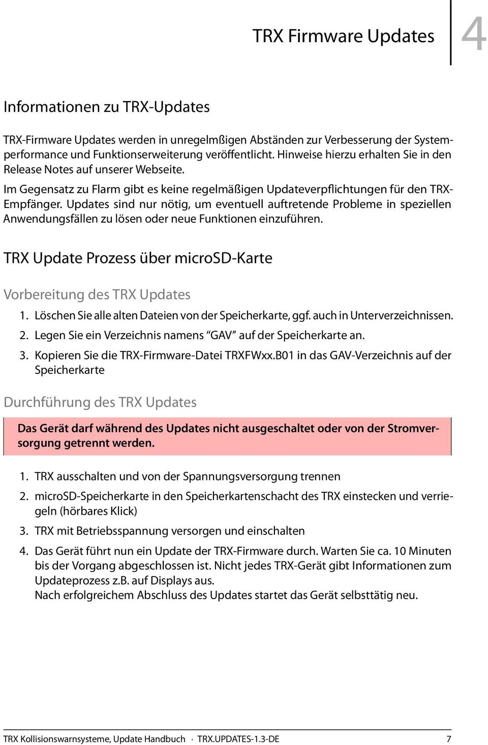 Updates sind nur nötig, um eventuell auftretende Probleme in speziellen Anwendungsfällen zu lösen oder neue Funktionen einzuführen.