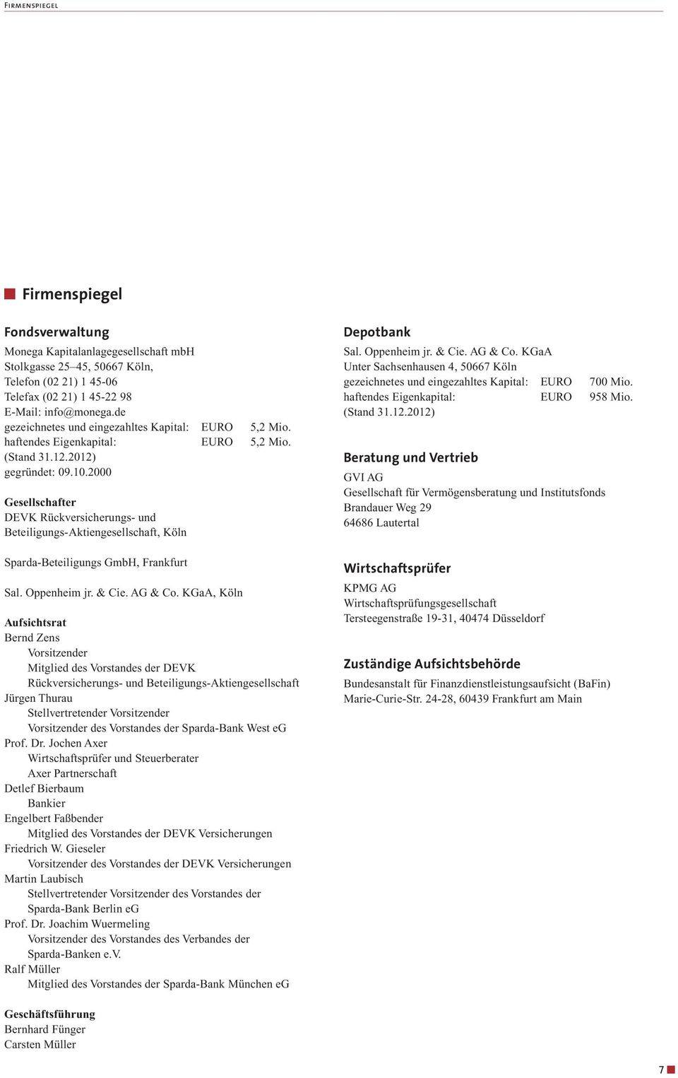 2000 Gesellschafter DEVK Rückversicherungs- und Beteiligungs-Aktiengesellschaft, Köln Sparda-Beteiligungs GmbH, Frankfurt Sal. Oppenheim jr. & Cie. AG & Co.