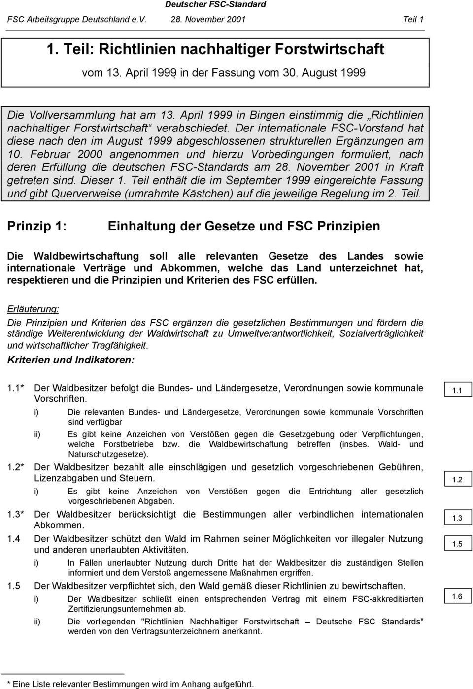 Der internationale FSC-Vorstand hat diese nach den im August 1999 abgeschlossenen strukturellen Ergänzungen am 10.