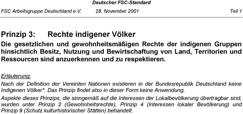 Nach der Definition der Vereinten Nationen existieren in der Bundesrepublik Deutschland keine Indigenen Völker*.