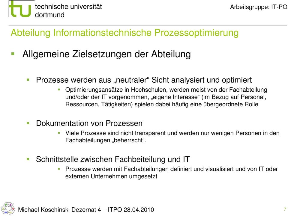 Tätigkeiten) spielen dabei häufig eine übergeordnete Rolle Dokumentation von Prozessen Viele Prozesse sind nicht transparent und werden nur wenigen Personen in den