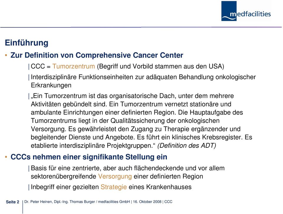 Die Hauptaufgabe des Tumorzentrums liegt in der Qualitätssicherung der onkologischen Versorgung. Es gewährleistet den Zugang zu Therapie ergänzender und begleitender Dienste und Angebote.