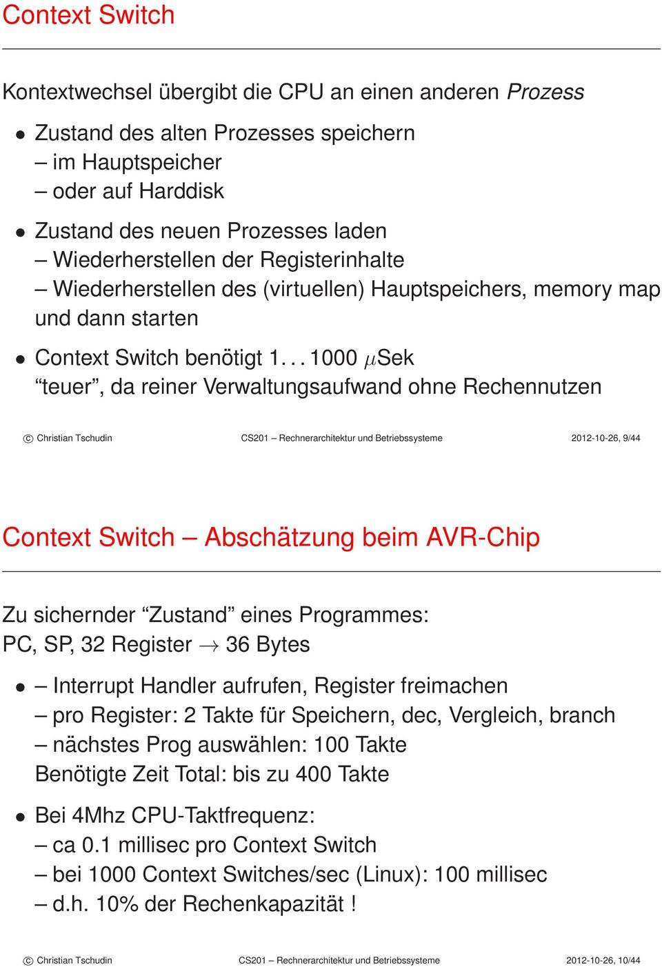 .. 1000 µsek teuer, da reiner Verwaltungsaufwand ohne Rechennutzen c Christian Tschudin CS201 Rechnerarchitektur und Betriebssysteme 2012-10-26, 9/44 Context Switch Abschätzung beim AVR-Chip Zu