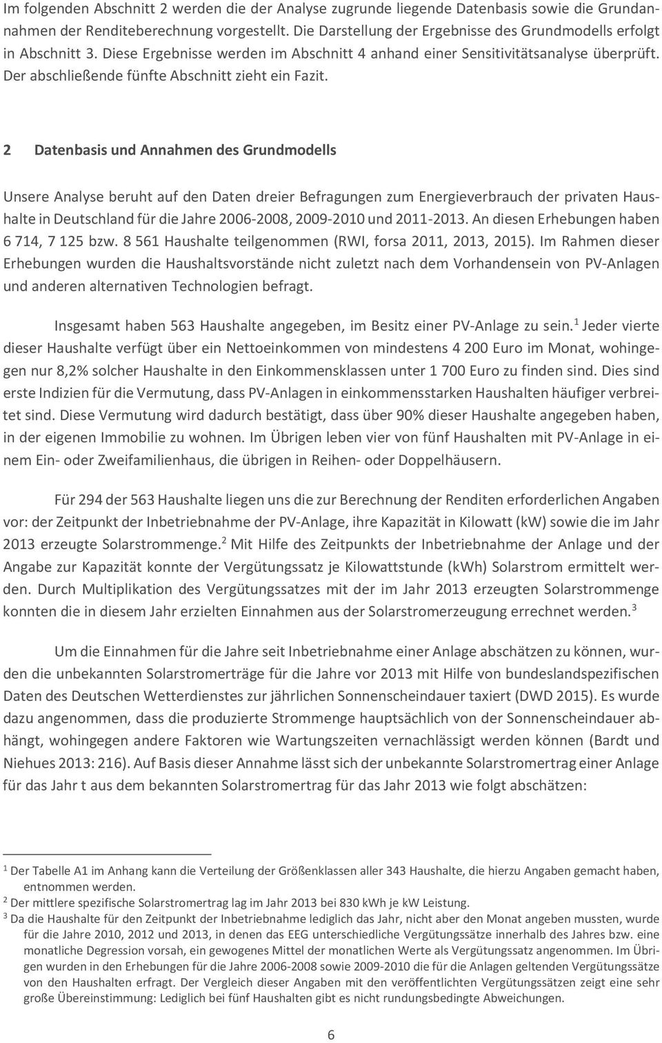 2 DatenbasisundAnnahmendesGrundmodells UnsereAnalyseberuhtaufdenDatendreierBefragungenzumEnergieverbrauchderprivatenHaus halteindeutschlandfürdiejahre20062008,20092010und20112013.