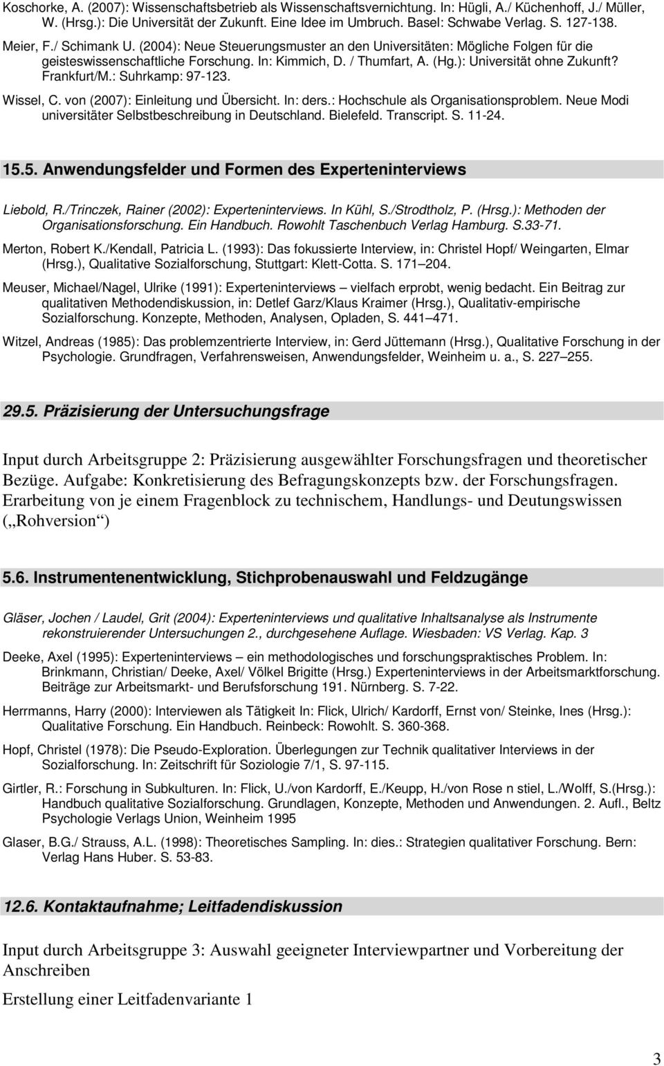 Frankfurt/M.: Suhrkamp: 97-123. Wissel, C. von (2007): Einleitung und Übersicht. In: ders.: Hochschule als Organisationsproblem. Neue Modi universitäter Selbstbeschreibung in Deutschland. Bielefeld.