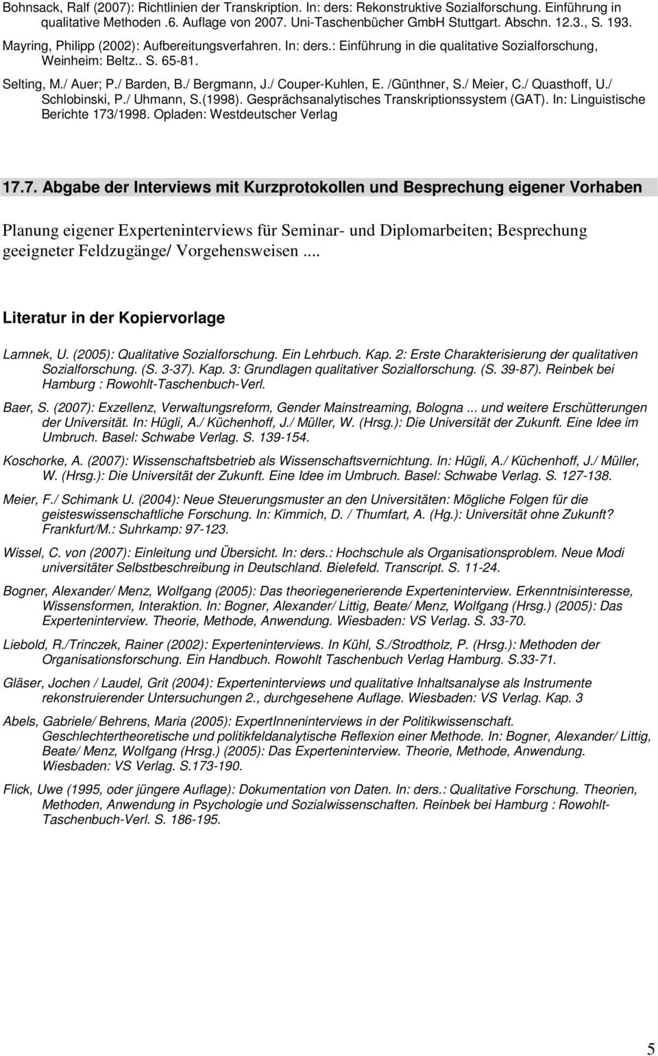 / Couper-Kuhlen, E. /Günthner, S./ Meier, C./ Quasthoff, U./ Schlobinski, P./ Uhmann, S.(1998). Gesprächsanalytisches Transkriptionssystem (GAT). In: Linguistische Berichte 173/1998.