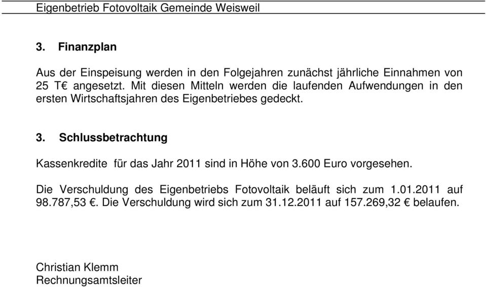 Schlussbetrachtung Kassenkredite für das Jahr 2011 sind in Höhe von 3.600 Euro vorgesehen.