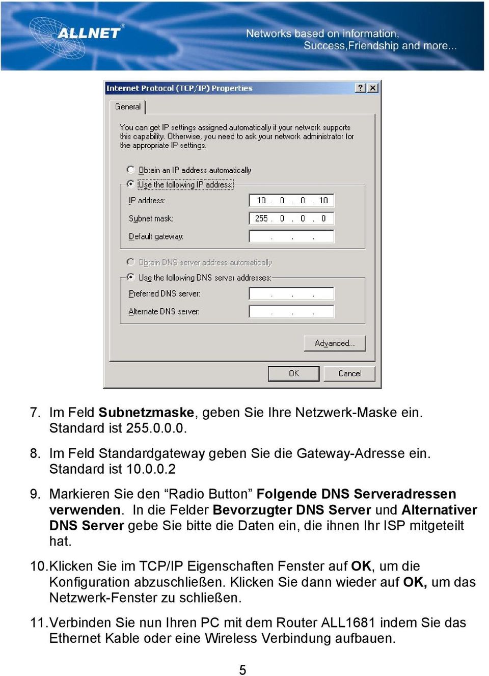 In die Felder Bevorzugter DNS Server und Alternativer DNS Server gebe Sie bitte die Daten ein, die ihnen Ihr ISP mitgeteilt hat. 10.