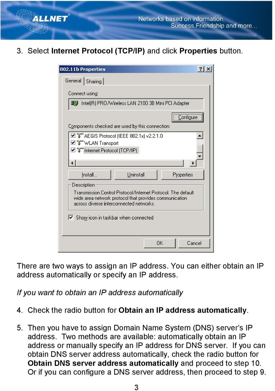 Check the radio button for Obtain an IP address automatically. 5. Then you have to assign Domain Name System (DNS) server s IP address.