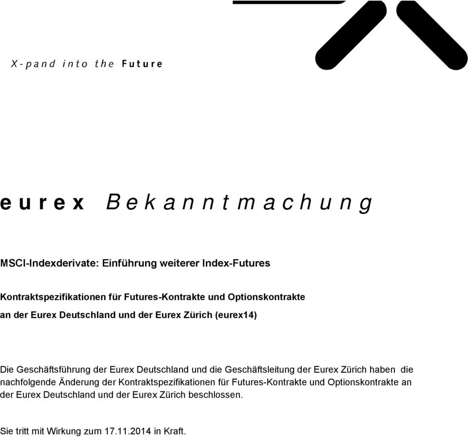 und die Geschäftsleitung der Eurex Zürich haben die nachfolgende Änderung der Kontraktspezifikationen für