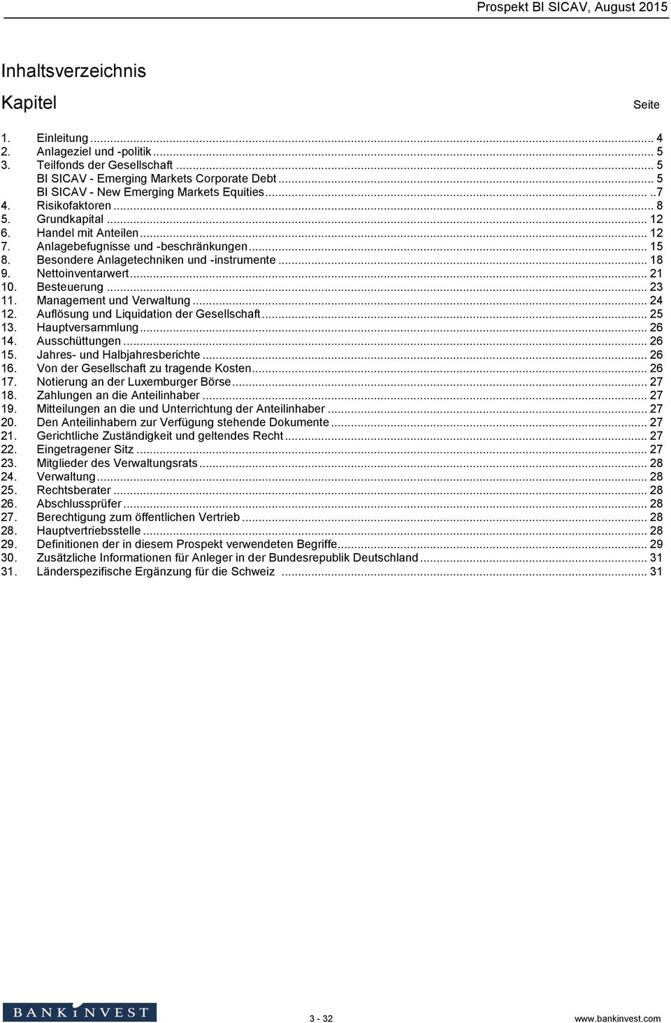 Besondere Anlagetechniken und -instrumente... 18 9. Nettoinventarwert... 21 10. Besteuerung... 23 11. Management und Verwaltung... 24 12. Auflösung und Liquidation der Gesellschaft... 25 13.