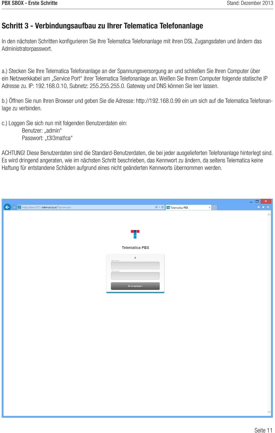 ) Stecken Sie Ihre Telematica Telefonanlage an der Spannungsversorgung an und schließen Sie Ihren Computer über ein Netzwerkkabel am Service Port ihrer Telematica Telefonanlage an.