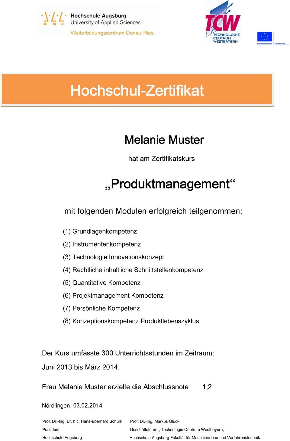 Produktlebenszyklus Der Kurs umfasste 300 Unterrichtsstunden im Zeitraum: Juni 2013 bis März 2014. Frau Melanie Muster erzielte die Abschlussnote 1,2 Nördlingen, 03.02.2014 Prof. Dr.-Ing. Dr. h.