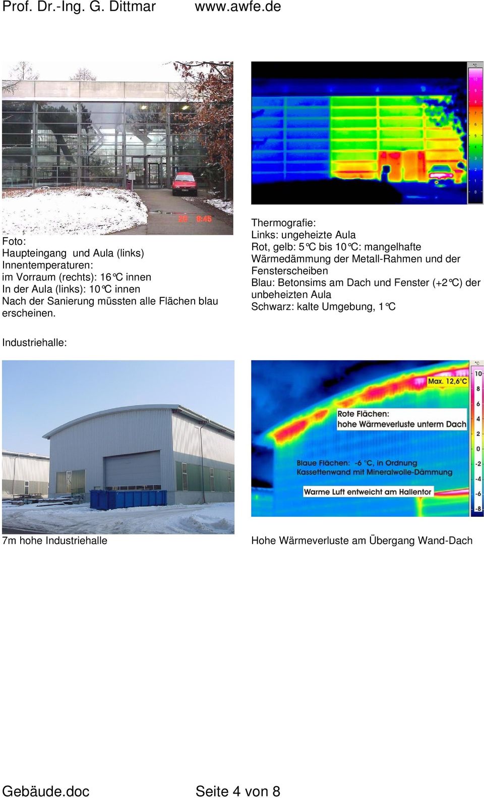 Thermografie: Links: ungeheizte Aula Rot, gelb: 5 C bis 10 C: mangelhafte Wärmedämmung der Metall-Rahmen und der