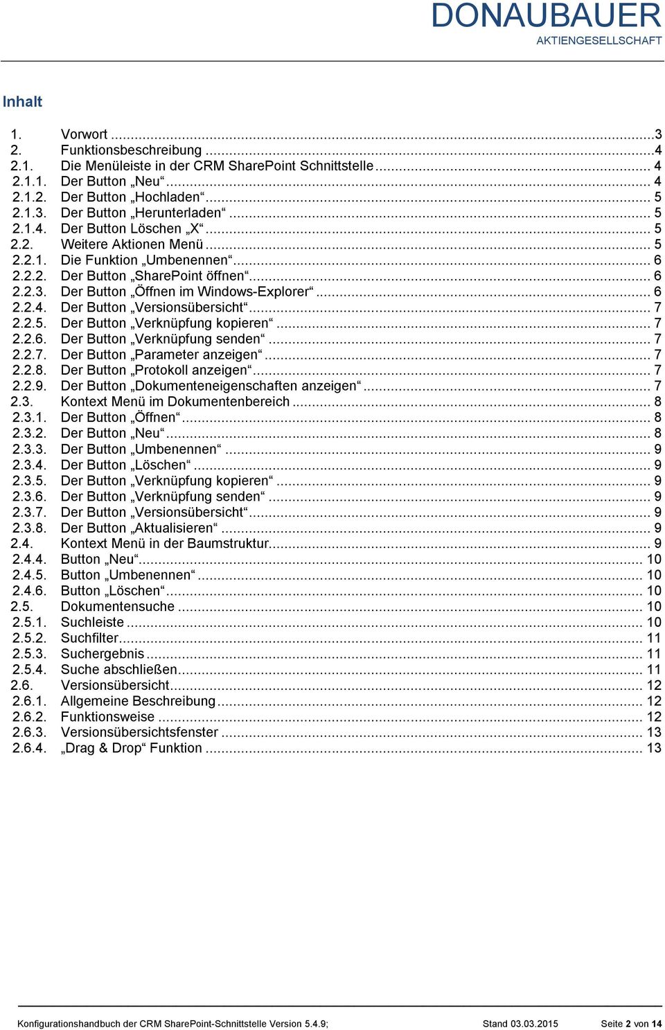 .. 7 2.2.5. Der Button Verknüpfung kopieren... 7 2.2.6. Der Button Verknüpfung senden... 7 2.2.7. Der Button Parameter anzeigen... 7 2.2.8. Der Button Protokoll anzeigen... 7 2.2.9.