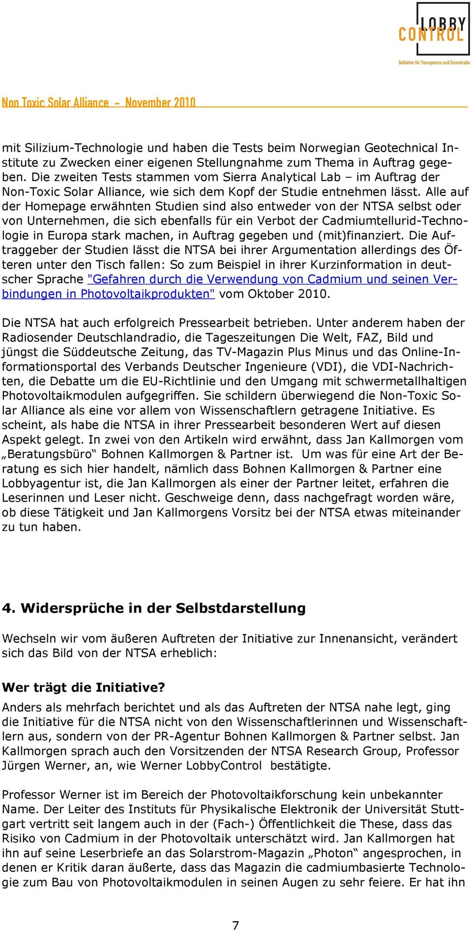 Alle auf der Homepage erwähnten Studien sind also entweder von der NTSA selbst oder von Unternehmen, die sich ebenfalls für ein Verbot der Cadmiumtellurid-Technologie in Europa stark machen, in