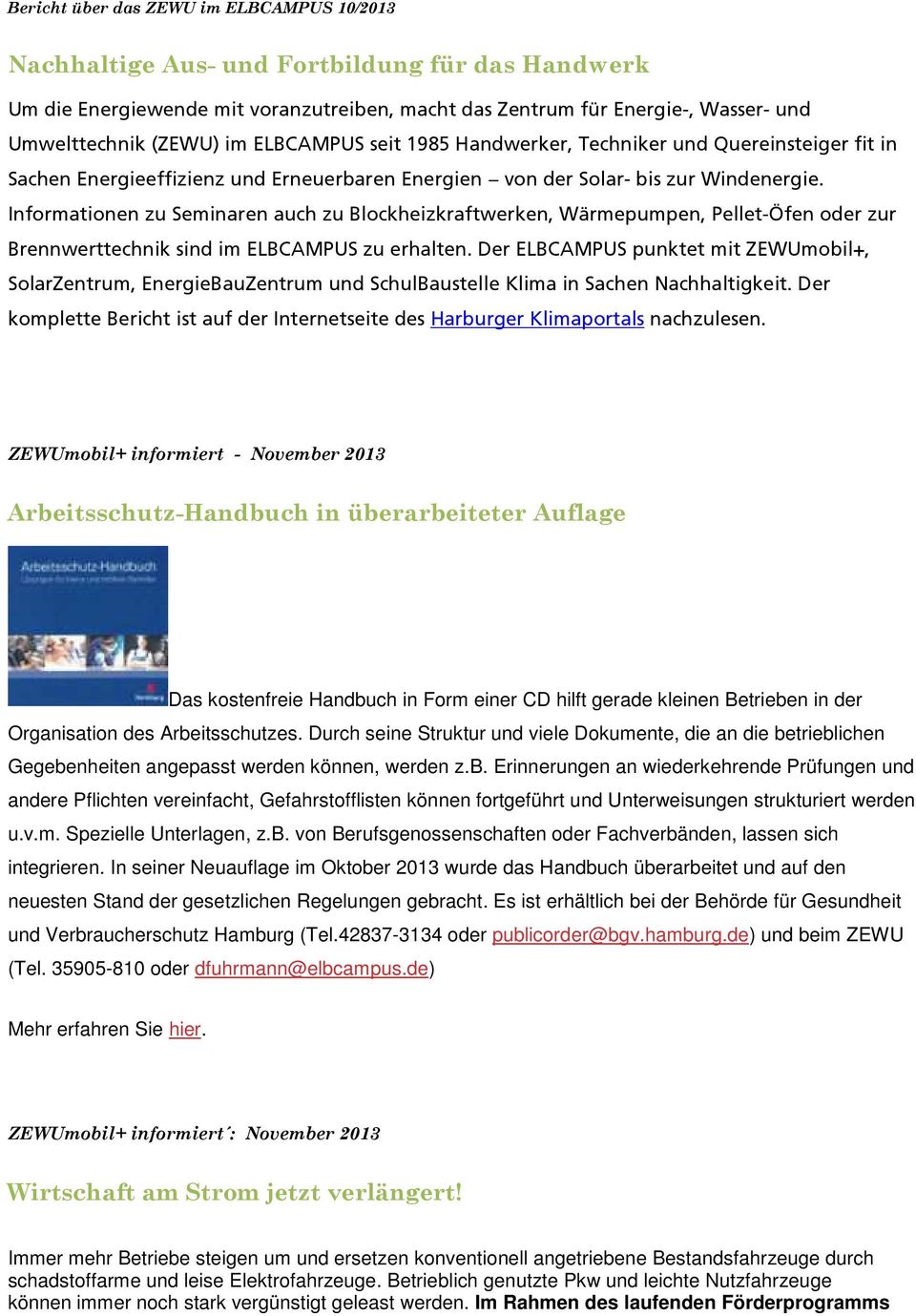 Informationen zu Seminaren auch zu Blockheizkraftwerken, Wärmepumpen, Pellet-Öfen oder zur Brennwerttechnik sind im ELBCAMPUS zu erhalten.