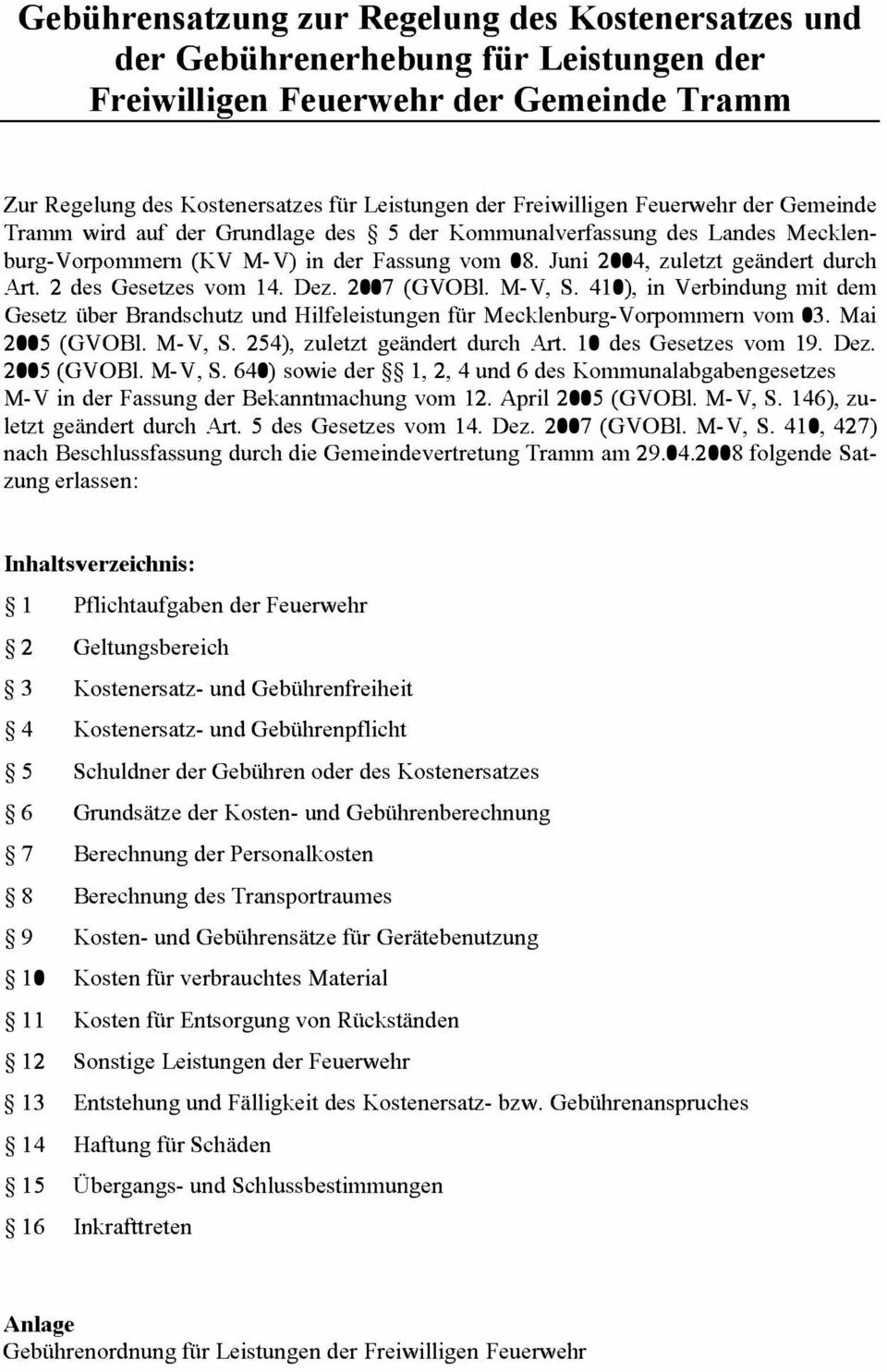 2 des Gesetzes vom 14. Dez. 2007 (GVOBl. M-V, S. 410), in Verbindung mit dem Gesetz über Brandschutz und Hilfeleistungen für Mecklenburg-Vorpommern vom 03. Mai 2005 (GVOBl. M-V, S. 254), zuletzt geändert durch Art.