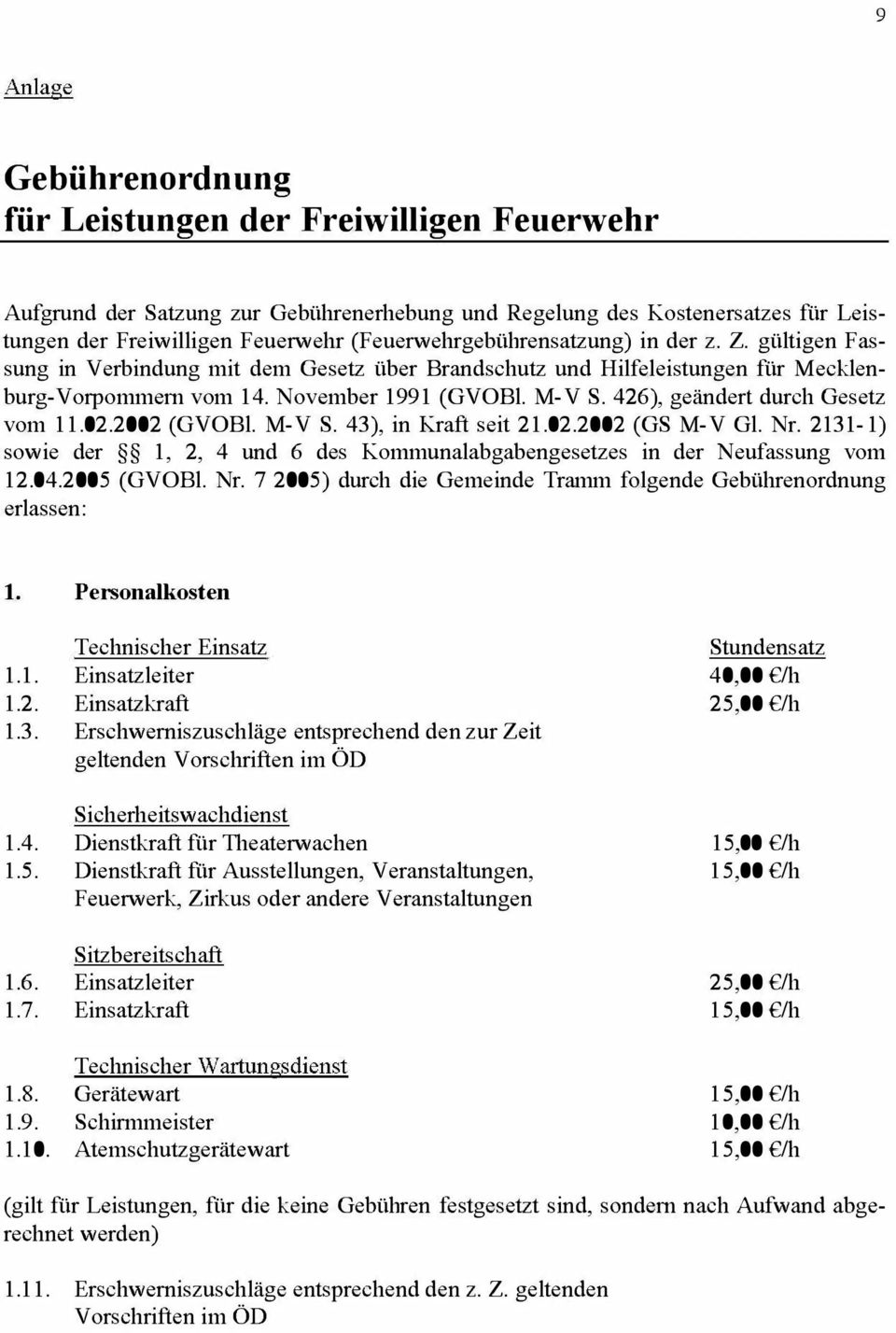 426), geändert durch Gesetz vom 11.02.2002 (GVOBl. M-V S. 43), in Kraft seit 21.02.2002 (GS M-V Gl. Nr. 2131-1) sowie der 1, 2, 4 und 6 des Kommunalabgabengesetzes in der Neufassung vom 12.04.