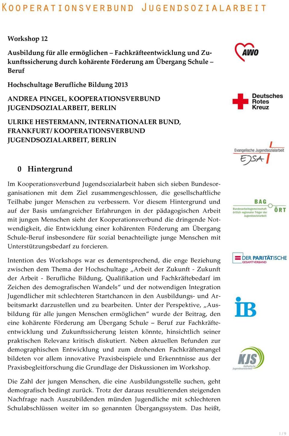 Jugendsozialarbeit haben sich sieben Bundesorganisationen mit dem Ziel zusammengeschlossen, die gesellschaftliche Teilhabe junger Menschen zu verbessern.