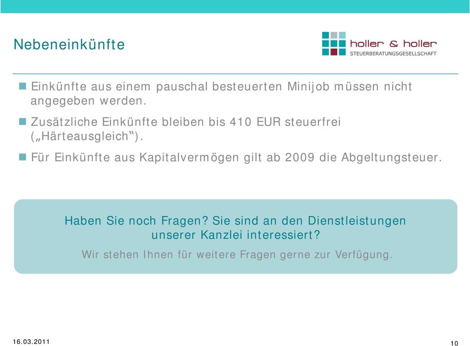 Für Einkünfte aus Kapitalvermögen gilt ab 2009 die Abgeltungsteuer. Haben Sie noch Fragen?