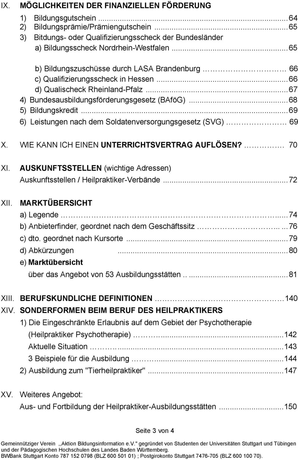 ..66 d) Qualischeck Rheinland-Pfalz...67 4) Bundesausbildungsförderungsgesetz (BAföG)...68 5) Bildungskredit...69 6) Leistungen nach dem Soldatenversorgungsgesetz (SVG) 69 X.