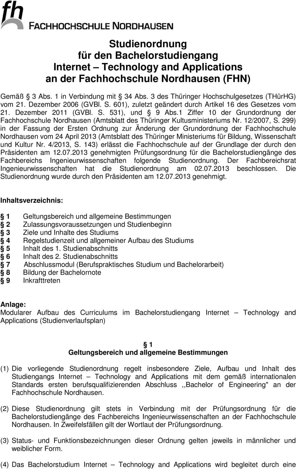 1 Ziffer 10 der Grundordnung der Fachhochschule Nordhausen (Amtsblatt des Thüringer Kultusministeriums Nr. 1/007,.