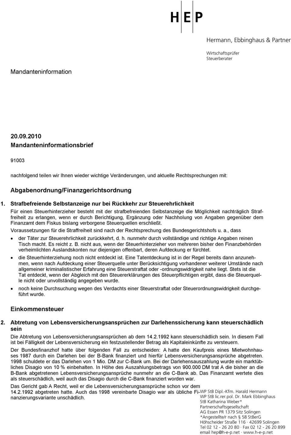 erlangen, wenn er durch Berichtigung, Ergänzung oder Nachholung von Angaben gegenüber dem Finanzamt dem Fiskus bislang verborgene Steuerquellen erschließt.