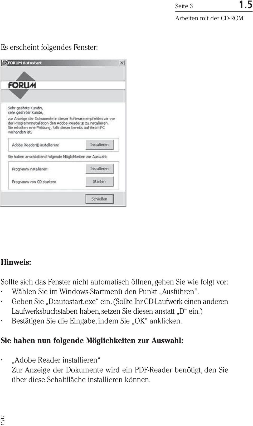 Windows-Startmenü den Punkt Ausführen. Geben Sie D:autostart.exe ein.