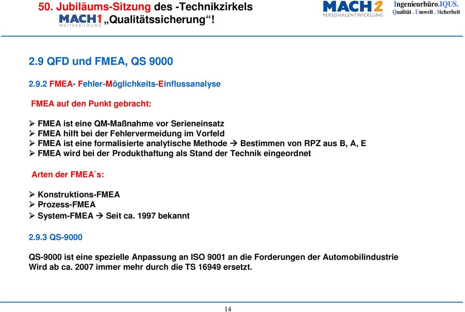 Produkthaftung als Stand der Technik eingeordnet Arten der FMEA`s: Konstruktions-FMEA Prozess-FMEA System-FMEA Seit ca. 199