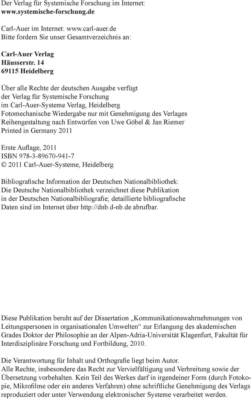 Verlages Reihengestaltung nach Entwürfen von Uwe Göbel & Jan Riemer Printed in Germany 2011 Erste Auflage, 2011 ISBN 978-3-89670-941-7 2011 Carl-Auer-Systeme, Heidelberg Bibliografische Information