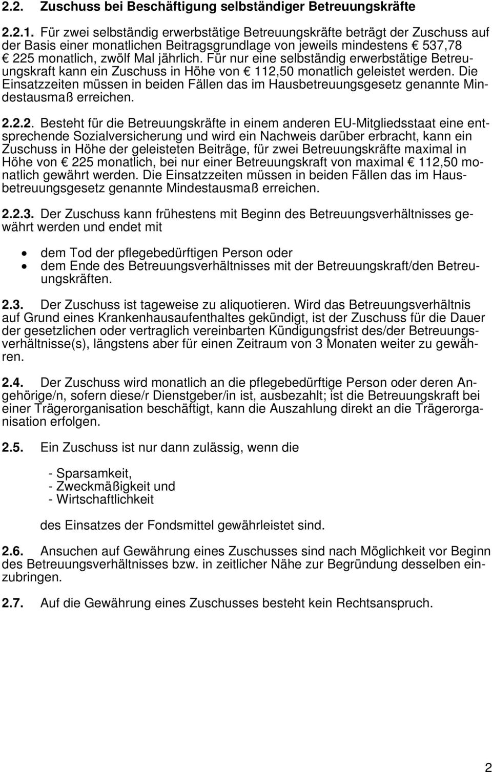 Für nur eine selbständig erwerbstätige Betreuungskraft kann ein Zuschuss in Höhe von 112,50 monatlich geleistet werden.