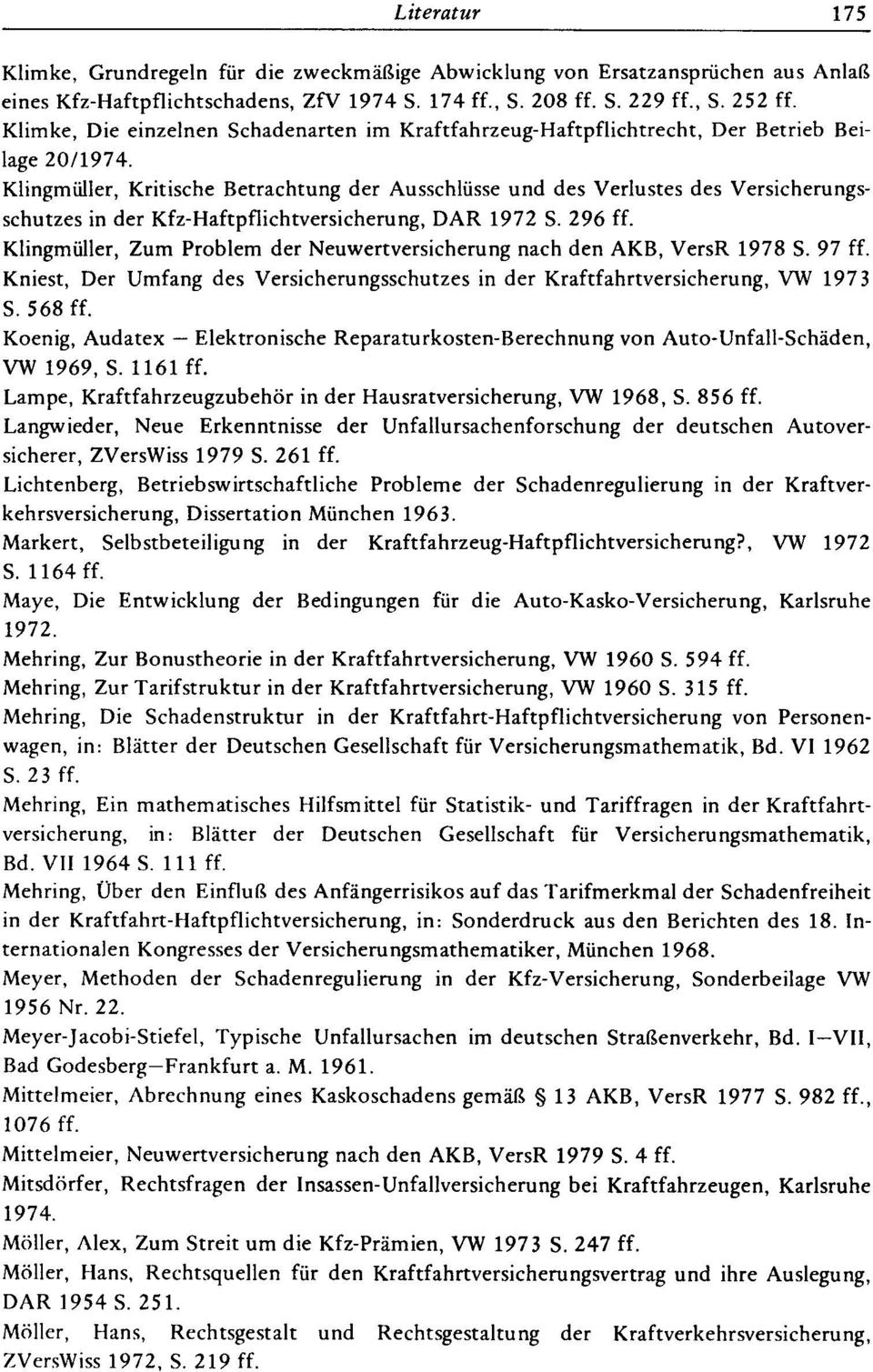 Klingmüller, Kritische Betrachtung der Ausschlüsse und des Verlustes des Versicherungsschutzes in der Kfz-Haftpflichtversicherung, DAR 1972 S. 296 ff.