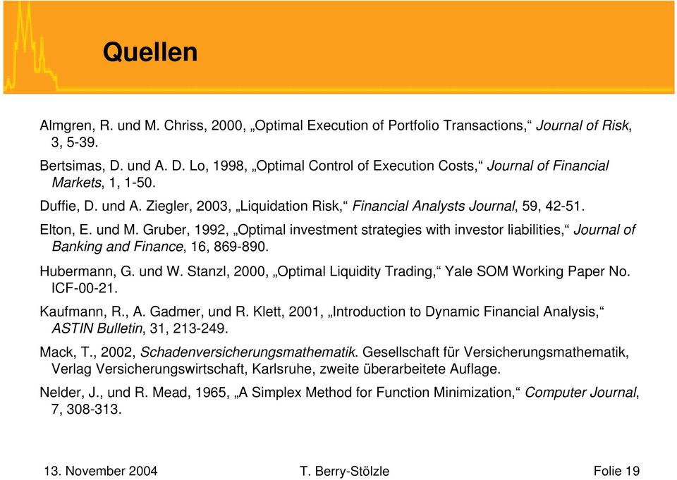und M. Gruber, 1992, Optimal investment strategies with investor liabilities, Journal of Banking and Finance, 16, 869-890. Hubermann, G. und W.