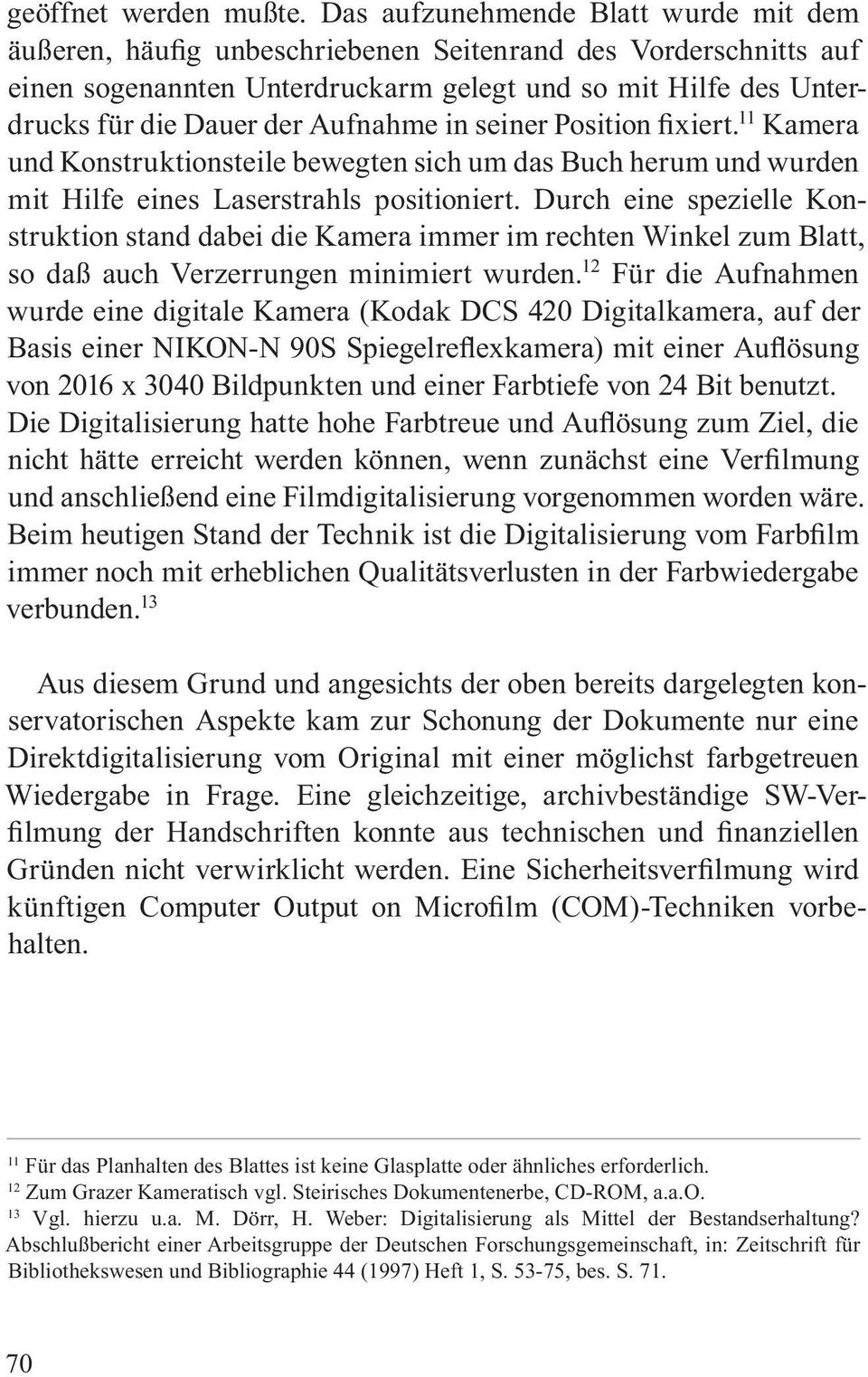 Aufnahme in seiner Position fixiert. 11 Kamera und Konstruktionsteile bewegten sich um das Buch herum und wurden mit Hilfe eines Laserstrahls positioniert.